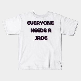 Jade Name Design Everyone Needs A Jade Kids T-Shirt